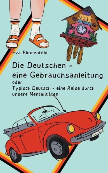 Cover for Eva Blumenfeld · Die Deutschen - eine Gebrauchsanleitung: Typisch deutsch - eine Reise durch unsere Mentalitaten (Paperback Book) (2021)