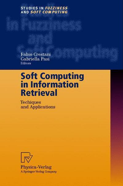 Cover for Fabio Crestani · Soft Computing in Information Retrieval: Techniques and Applications - Studies in Fuzziness and Soft Computing (Hardcover Book) [2000 edition] (2000)