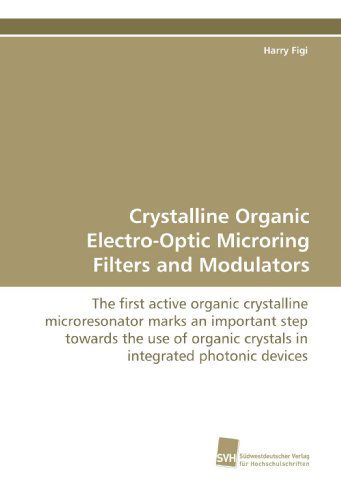 Cover for Harry Figi · Crystalline Organic Electro-optic Microring Filters and Modulators: the First Active Organic Crystalline Microresonator Marks an Important Step Towards ... Integrated Photonic Devices (Paperback Book) (2009)
