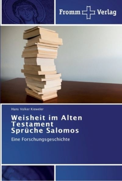 Weisheit im Alten Testament Spruche Salomos - Hans Volker Kieweler - Books - Fromm Verlag - 9783841602992 - March 16, 2012
