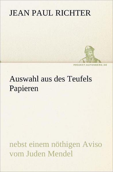 Cover for Jean Paul Richter · Auswahl Aus Des Teufels Papieren: Nebst Einem Nöthigen Aviso Vom Juden Mendel (Tredition Classics) (German Edition) (Paperback Book) [German edition] (2012)