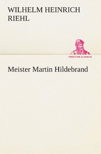 Cover for Wilhelm Heinrich Riehl · Meister Martin Hildebrand (Tredition Classics) (German Edition) (Paperback Book) [German edition] (2012)