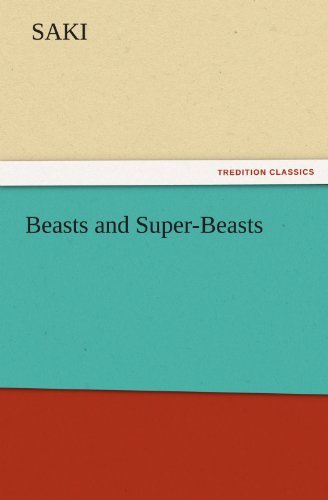 Beasts and Super-beasts (Tredition Classics) - Saki - Kirjat - tredition - 9783842436992 - torstai 3. marraskuuta 2011