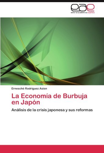 Cover for Ernesché Rodríguez Asien · La Economía De Burbuja en Japón: Análisis De La Crisis Japonesa Y Sus Reformas (Paperback Book) [Spanish edition] (2011)