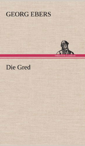 Cover for Georg Ebers · Die Gred (Hardcover Book) [German edition] (2012)