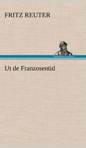 Cover for Fritz Reuter · Ut De Franzosentid (Gebundenes Buch) [German edition] (2012)