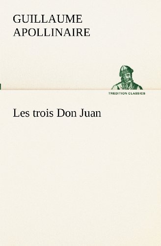 Cover for Guillaume Apollinaire · Les Trois Don Juan (Tredition Classics) (French Edition) (Paperback Bog) [French edition] (2012)