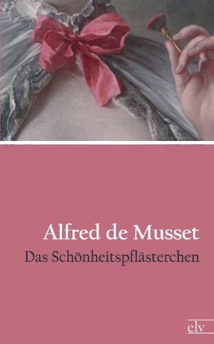 Cover for Alfred De Musset · Das Sch Nheitspfl Sterchen (Paperback Book) [German edition] (2011)