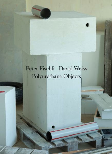 Cover for Peter Fischli · Peter Fischli / David Weiss: Polyurethane Objects (Paperback Book) (2014)