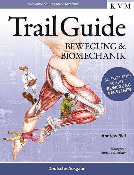 Trail Guide - Bewegung und Biomechanik - Andrew Biel - Boeken - KVM-Der Medizinverlag - 9783868672992 - 26 februari 2016