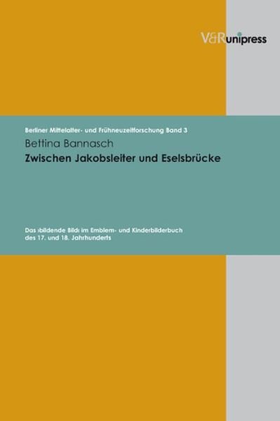 Cover for Bettina Bannasch · Berliner Mittelalter- und FrA&quot;hneuzeitforschung.: Das abildende Bilda (1) im Emblem- und Kinderbilderbuch des 17. und 18. Jahrhunderts (Hardcover bog) (2007)