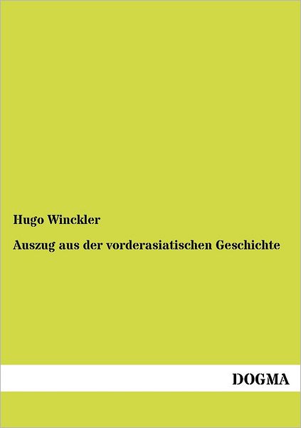 Auszug aus der vorderasiatischen Geschichte - Hugo Winckler - Books - Dogma - 9783954546992 - June 19, 2012