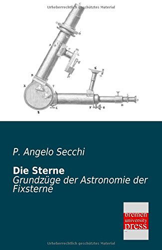 Cover for P. Angelo Secchi · Die Sterne: Grundzuege Der Astronomie Der Fixsterne (Paperback Book) [German edition] (2013)