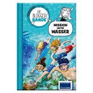 Cover for Lorna Egan · Die Bloggerbande: Mission unter Wasser (Book) (2020)