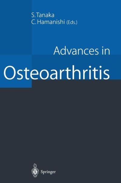 Advances in Osteoarthritis - Seisuke Tanaka - Bøger - Springer Verlag, Japan - 9784431684992 - 1. marts 2012