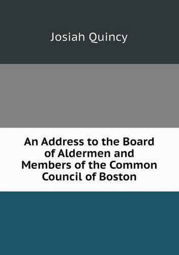 Cover for Josiah Quincy · An Address to the Board of Aldermen and Members of the Common Council of Boston (Paperback Book) (2013)