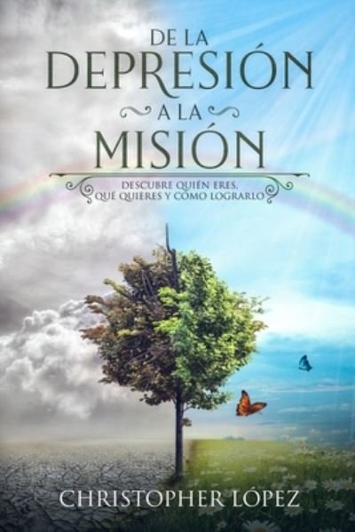 Cover for Christopher Lopez · De la depresion a la mision: Descubre quien eres, que quieres y como lograrlo (Paperback Book) (2018)