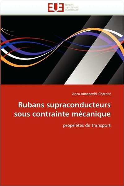 Cover for Anca Antonevici-charrier · Rubans Supraconducteurs Sous Contrainte Mécanique: Propriétés De Transport (Paperback Book) [French edition] (2018)