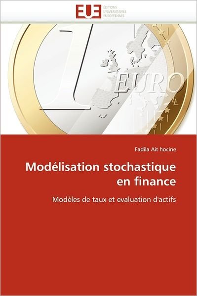 Cover for Fadila Ait Hocine · Modélisation Stochastique en Finance: Modèles De Taux et Evaluation D'actifs (Paperback Book) [French edition] (2018)