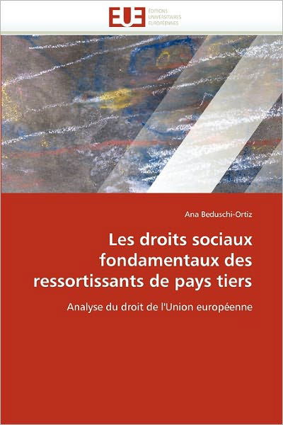 Cover for Ana Beduschi-ortiz · Les Droits Sociaux Fondamentaux Des Ressortissants De Pays Tiers: Analyse Du Droit De L'union Européenne (Paperback Book) [French edition] (2018)