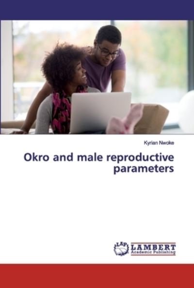 Okro and male reproductive parame - Nwoke - Bücher -  - 9786137339992 - 10. Oktober 2019