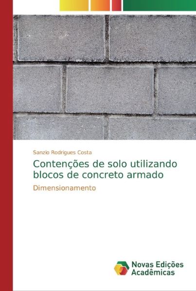 Cover for Sanzio Rodrigues Costa · Contencoes de solo utilizando blocos de concreto armado (Paperback Book) (2019)