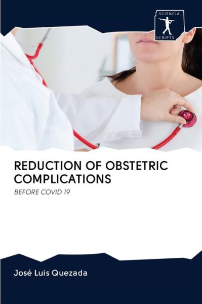 Cover for José Luis Quezada · Reduction of Obstetric Complications (Pocketbok) (2020)