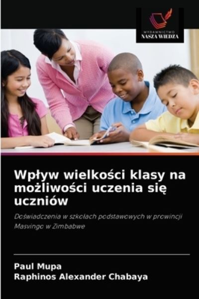 Cover for Paul Mupa · Wplyw wielko?ci klasy na mo?liwo?ci uczenia si? uczniow (Paperback Book) (2021)