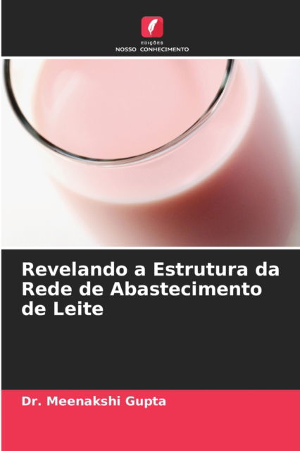 Cover for Dr Meenakshi Gupta · Revelando a Estrutura da Rede de Abastecimento de Leite (Paperback Book) (2021)