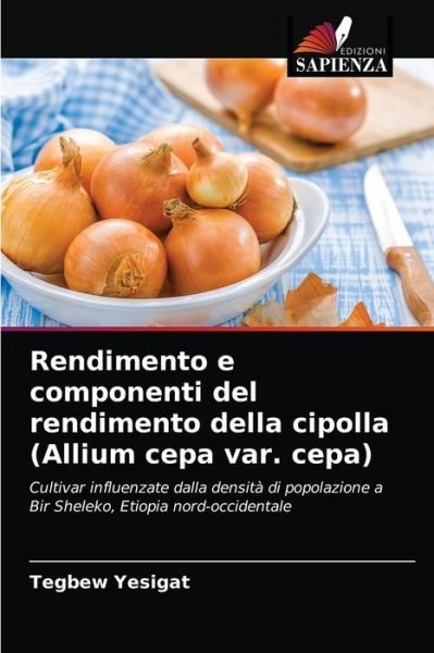 Rendimento e componenti del rendimento della cipolla (Allium cepa var. cepa) - Tegbew Yesigat - Books - Edizioni Sapienza - 9786204039992 - August 30, 2021