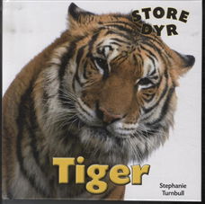 Store dyr: STORE DYR: Tiger - Turnbull Stephanie - Books - Flachs - 9788762720992 - December 6, 2013