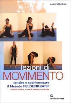 Cover for Moshe Feldenkrais · Lezioni Di Movimento. Sentire E Sperimentare Il Metodo Feldenkrais (Book)