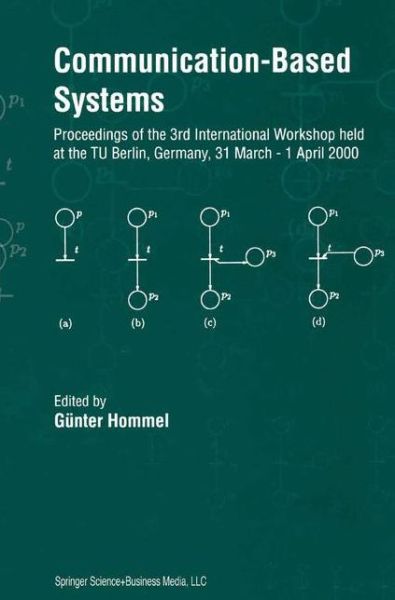 Gunter Hommel · Communication-Based Systems: Proceeding of the 3rd International Workshop held at the TU Berlin, Germany, 31 March - 1 April 2000 (Paperback Book) [Softcover reprint of hardcover 1st ed. 2000 edition] (2010)