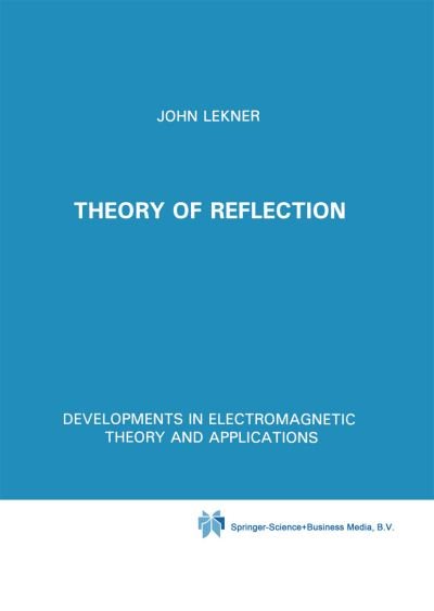 John Lekner · Theory of Reflection of Electromagnetic and Particle Waves - Developments in Electromagnetic Theory and Applications (Paperback Bog) [1st ed. Softcover of orig. ed. 1987 edition] (2010)