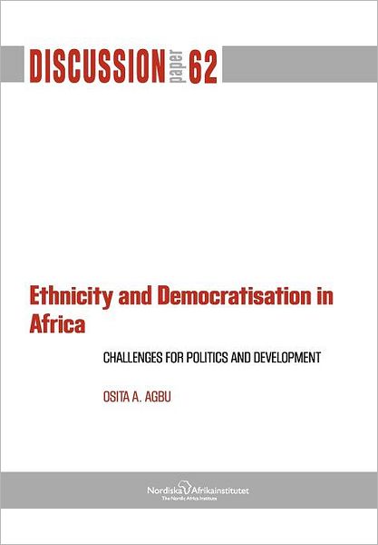 Ethnicity and Democratisation in Africa: Challenges for Politics and Development - Osita A. Agbu - Books - The Nordic Africa Institute - 9789171066992 - November 17, 2011