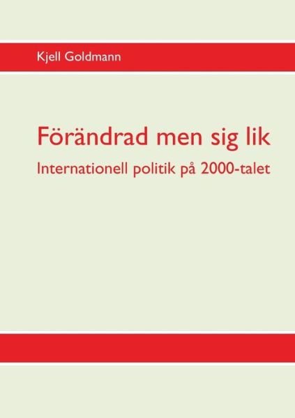 Cover for Kjell Goldmann · Foerandrad men sig lik: Internationell politik pa 2000-talet (Taschenbuch) (2020)