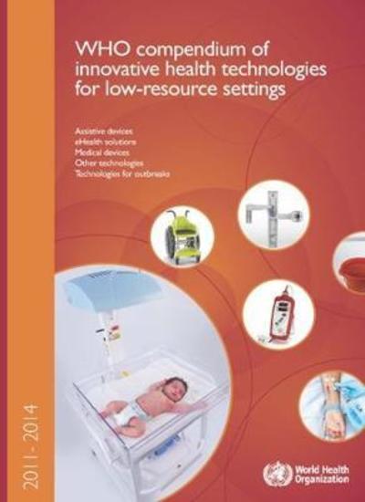 Cover for World Health Organization · WHO Compendium of Innovative Health Technologies for Low-Resource Settings 2011-2014 (Book) (2016)