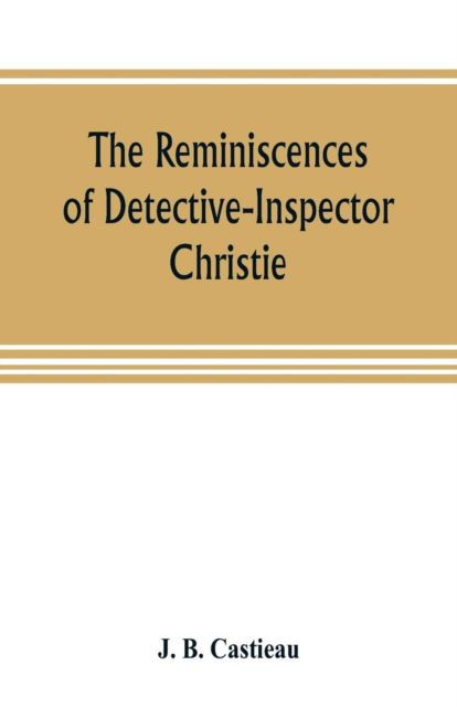 Cover for J B Castieau · The reminiscences of Detective-Inspector Christie (Paperback Book) (2019)