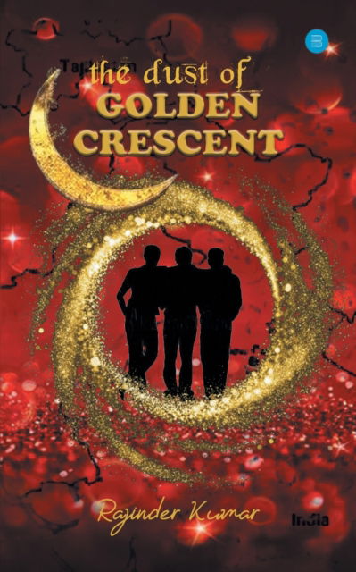 The Dust of Golden Crescent - Rajinder Kumar - Books - Blue Rose Publishers - 9789354274992 - January 2, 2021