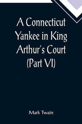 A Connecticut Yankee in King Arthur's Court - Mark Twain - Bøger - Alpha Edition - 9789355897992 - 25. januar 2022