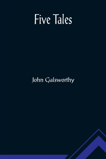 Five Tales - John Galsworthy - Books - Alpha Edition - 9789356014992 - March 16, 2022