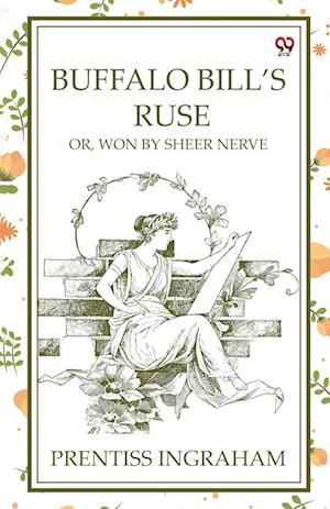 Cover for Prentiss Ingraham · Buffalo Bill’S RuseOr, Won By Sheer Nerve (Edition1) (Paperback Book) (2025)