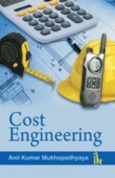 Cost Engineering - Anil Kumar Mukhopadhyaya - Kirjat - TechSar Pvt. Ltd - 9789382332992 - tiistai 30. syyskuuta 2014