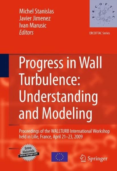 Michel Stanislas · Progress in Wall Turbulence: Understanding and Modeling: Proceedings of the WALLTURB International Workshop held in Lille, France, April 21-23, 2009 - ERCOFTAC Series (Paperback Book) [2011 edition] (2013)
