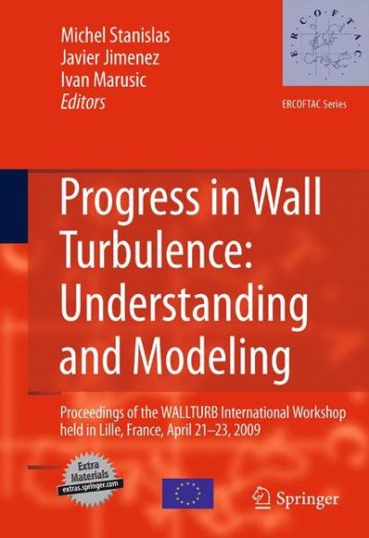 Cover for Michel Stanislas · Progress in Wall Turbulence: Understanding and Modeling: Proceedings of the WALLTURB International Workshop held in Lille, France, April 21-23, 2009 - ERCOFTAC Series (Pocketbok) [2011 edition] (2013)