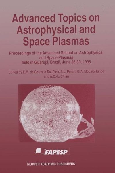 Cover for E M De Gouveia Dal Pino · Advanced Topics on Astrophysical and Space Plasmas: Proceedings of the Advanced School on Astrophysical and Space Plasmas held in Guaruja, Brazil, June 26-30, 1995 (Paperback Bog) [Softcover reprint of the original 1st ed. 1997 edition] (2012)