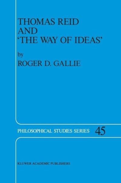 R.D. Gallie · Thomas Reid and 'The Way of Ideas' - Philosophical Studies Series (Pocketbok) [Softcover reprint of the original 1st ed. 1989 edition] (2011)