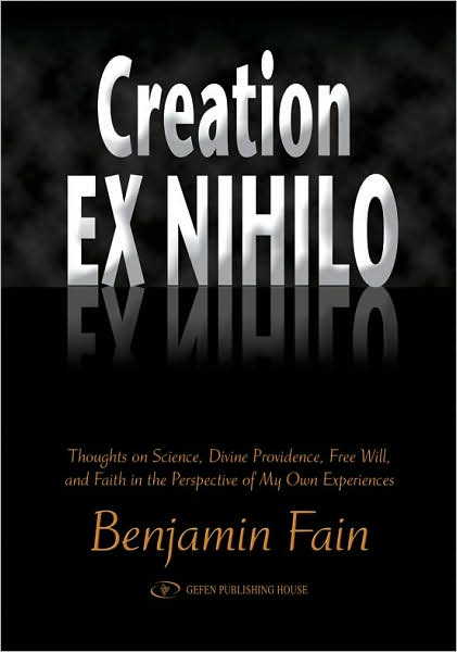 Cover for Benjamin Fain · Creation Ex Nihilo: Thoughts on Science, Divine Providence, Free Will, and Faith in the Perspective of My Own Experiences (Inbunden Bok) (2007)