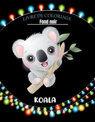 Cover for XD Creative Publishing · Koala livre de coloriage fond noir: 50 pages a colorier adorables pour garcons et filles (Pocketbok) (2021)