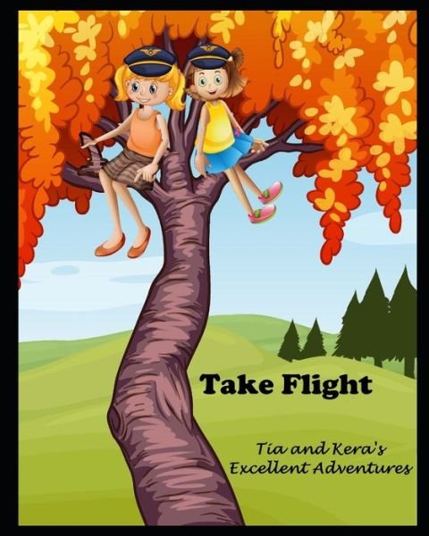 Cover for Tia J Cherry · Tia and Kera's Excellent Adventures: Take Flight (Paperback Book) (2021)